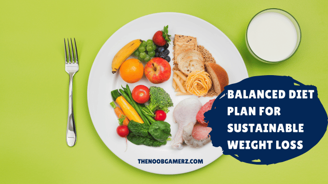 Balanced Diet Plan for Sustainable Weight Loss