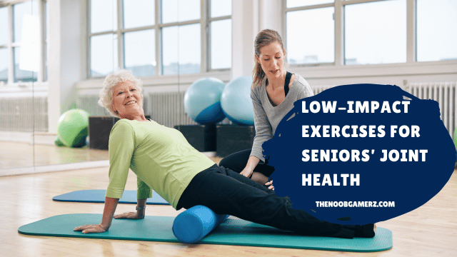 Low-Impact Exercises for Seniors’ Joint Health