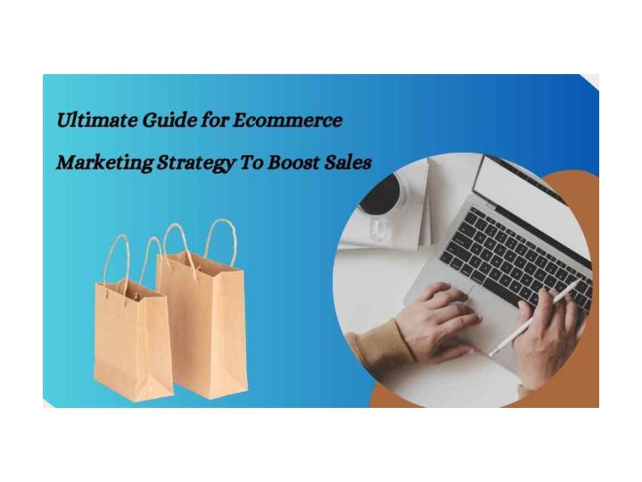 Ultimate Guide for Ecommerce Marketing Strategy To Boost Sales