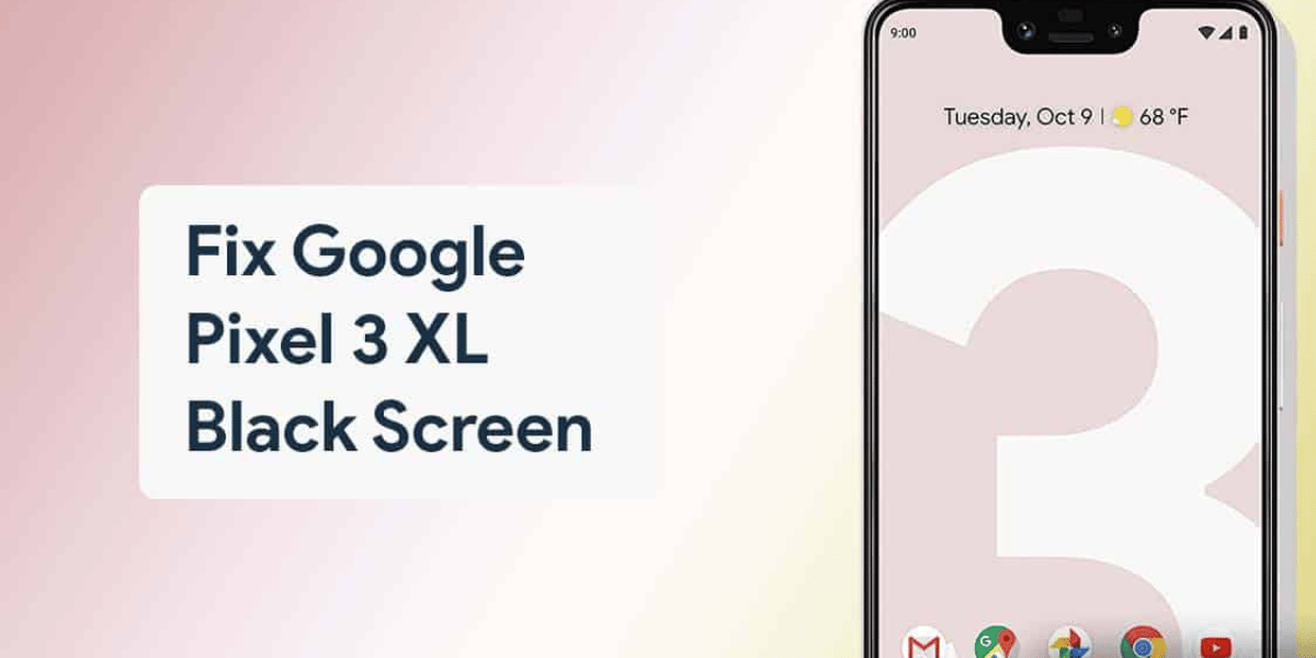 How To Fix Google Pixel 3 XL Black Screen Issue