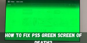 How to Fix PS5 Green Screen of Death