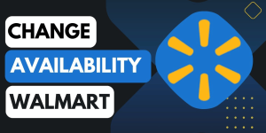 how to change availability at walmart