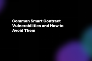 Common Smart Contract Vulnerabilities and How to Avoid Them